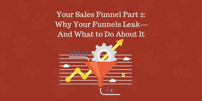 Copy-of-Your-Sales-Funnel-Part-2_-Why-Your-Funnels-LeakAnd-What-to-Do-About-It