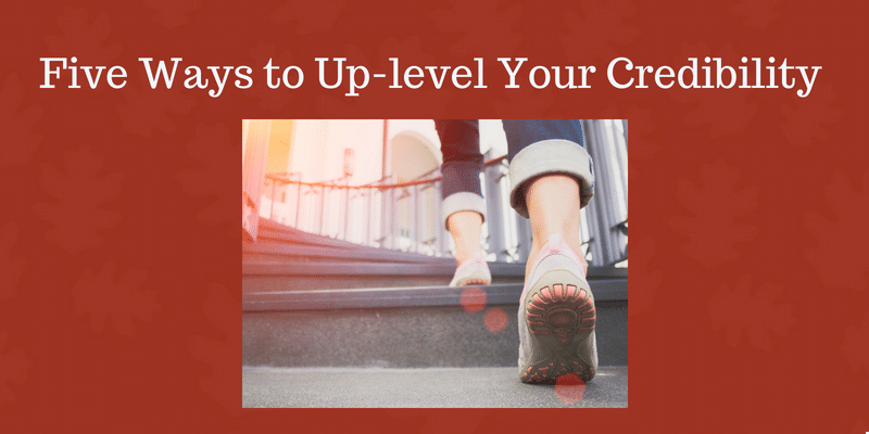 Five-Ways-to-Up-level-Your-Credibility-1