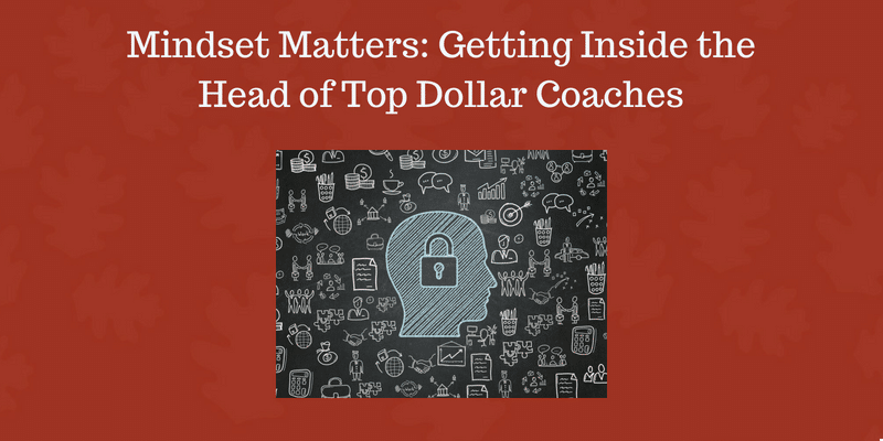 Mindset-Matters_-Getting-Inside-the-Head-of-Top-Dollar-Coaches-1