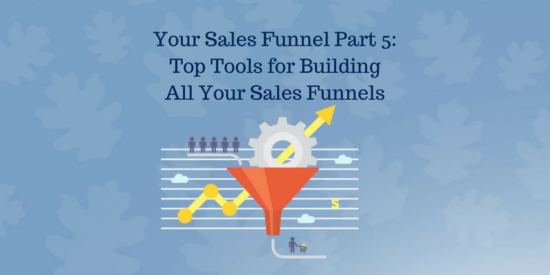 Your-Sales-Funnel-Part-5_-Top-Tools-for-Building-All-Your-Sales-Funnels-1